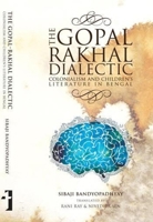 The Gopal-Rakhal Dialectic - Colonialism and Children`s Literature in Bengal 9382381554 Book Cover