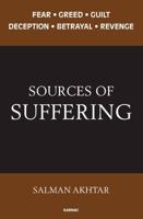 Sources of Suffering: Fear, Greed, Guilt, Deception, Betrayal, and Revenge 178220069X Book Cover