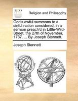 God's awful summons to a sinful nation considered; in a sermon preach'd in Little-Wild-Street, the 27th of November, 1737. ... By Joseph Stennett. 1140772228 Book Cover