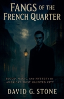 Fangs of the French Quarter: Real Vampire Encounters in New Orleans B0H9X2CXZY Book Cover