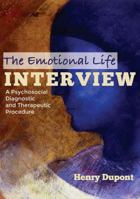The Emotional Life Interview: A Psychosocial Diagnostic and Therapeutic Procedure 0398087563 Book Cover