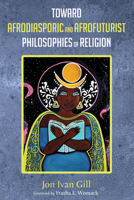 Toward Afrodiasporic and Afrofuturist Philosophies of Religion 1725252767 Book Cover