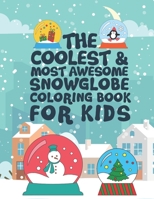 The Coolest Most Awesome Snowglobe Coloring Book For Kids: 25 Fun Designs For Boys And Girls - Perfect For Young Children That Like Snow Globes And Think They Are Cool 1671668162 Book Cover