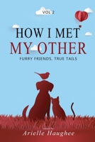 How I Met My Other: Furry Friends, True Tails 1949935116 Book Cover
