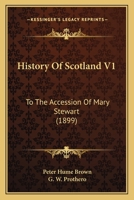 History Of Scotland V1: To The Accession Of Mary Stewart 1436873762 Book Cover