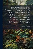 Ensayo Histórico Sobre Los Progresos De La Botánica Desde Su Origen Hasta El Día, Considerados Más Especialmente Con Relación A España... 1279657359 Book Cover