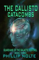 The Callisto Catacombs: Guardians of the Galactic Sentinel, Book Three 1073334082 Book Cover