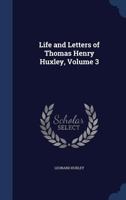 The Life And Letters Of Thomas Henry Huxley Volume 3 9356905630 Book Cover