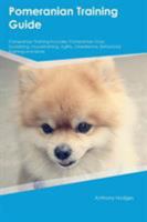 Pomeranian Training Guide Pomeranian Training Includes: Pomeranian Tricks, Socializing, Housetraining, Agility, Obedience, Behavioral Training and More 1526912902 Book Cover