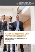 Claim Management und Verhandlungstechnik: Aktive Risiko- und Erfolgssteuerung im Projektgeschäft 3841750125 Book Cover