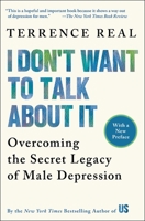 I Don't Want to Talk About It: Overcoming the Secret Legacy of Male Depression 0684835398 Book Cover