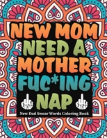 New mom need a mother fuc*ing nap: new mom swear words coloring book B08VCYF8Y8 Book Cover