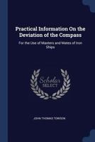 Practical Information On the Deviation of the Compass: For the Use of Masters and Mates of Iron Ships 1017118272 Book Cover