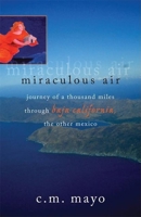 Miraculous Air: Journey of a Thousand Miles Through Baja California, the Other Mexico 0874807409 Book Cover
