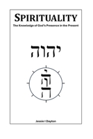 Spirituality: The Knowledge of God's Presence in the Present B0F218NCFL Book Cover