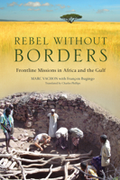 Rebel Without Borders: Frontline Missions in Africa and the Gulf 1550227866 Book Cover