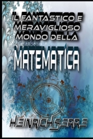 Il fantastico e meraviglioso mondo della matematica (Italian Edition) B085RTMC9F Book Cover