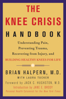 The Knee Crisis Handbook: Understanding Pain, Preventing Trauma, Recovering from Knee Injury, and Building Healthy Knees for Life 1579548717 Book Cover
