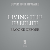 Living the Freelife: A Step-By-Step Guide to Overcoming Bullying, Abuse, and Living the Life of Your Dreams B0DWWJN2FP Book Cover