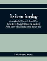 The Stevens Genealogy; Embracing Branches of the Family Descended From Puritan Ancestry, New England Families Not Traceable to Puritan Ancestry and ... Account of the Line of Descent From... 1293965529 Book Cover