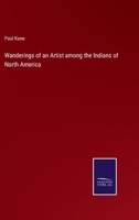 Wanderings of an Artist Among the Indians of North America 1275866417 Book Cover
