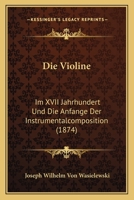 Die Violine Im XVII.: Jahrhundert Und Die Anf�nge Der Instrumentalcomposition 0270856935 Book Cover