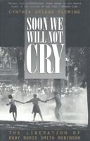 Soon We Will Not Cry: The Liberation of Ruby Doris Smith Robinson 0847689727 Book Cover
