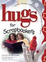 Hugs for Scrapbookers: Stories, Sayings, and Scriptures to Encourage and Inspire 1582294488 Book Cover