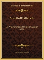 Personified Unthinkables: An Argument Against Physical Causation 1165405393 Book Cover