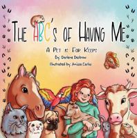 The ABC's of Having Me: A Pet is for Keeps 1957293535 Book Cover