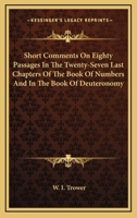Short Comments On Eighty Passages In The Twenty-Seven Last Chapters Of The Book Of Numbers And In The Book Of Deuteronomy 0548304343 Book Cover