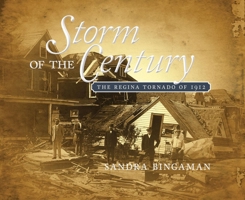 Storm of the Century : the Regina Tornado of 1912 0889772487 Book Cover