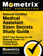 National Certified Medical Assistant Exam Secrets Study Guide: NCCT Test Review for the National Center for Competency Testing Exam 1610722272 Book Cover