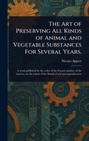 The Art of Preserving All Kinds of Animal and Vegetable Substances For Several Years. 1023308061 Book Cover