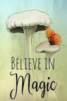 Believe in Magic: A Notebook to Inspire Wonder and Mystery 1798656256 Book Cover