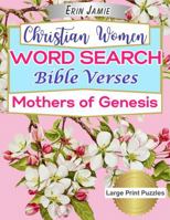 Christian Women Word Search Bible Verses Mothers of Genesis Large Print Puzzles: Beautiful Scripture Featuring the Matriarchs: Eve, Sarah, Hagar, Rebekah, Leah and Rachel (Mothers of the Bible) 1959021052 Book Cover