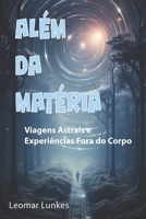 Além da Matéria: Viagens Astrais e Experiências Fora do Corpo (Portuguese Edition) B0CPB5SPV7 Book Cover