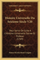 Histoire Universelle Du Seizieme Siecle V20: Pour Servir De Suite A L'Histoire Universelle Sacree Et Profane (1769) 1166059103 Book Cover