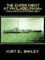 The Experiment at Philadelphia: Did Einstein Discover God? 1449070744 Book Cover