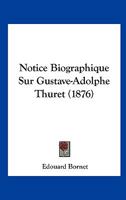 Notice biographique sur M. Gustave-Adolphe Thuret 1271669617 Book Cover