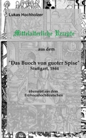 Mittelalterliche Rezepte aus dem ‚Buoch von guoter Spise‘, übersetzt aus dem Frühneuhochdeutschen (German Edition) 1549647784 Book Cover