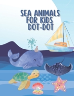 SEA ANIMALS For KIDS DOT-TO-DOT B0DX77TFLY Book Cover