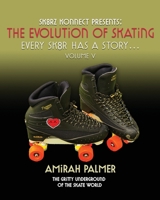 The Evolution of Skating: Every Sk8r has a story- Vol V: Every Sk8r has a story 1737846179 Book Cover