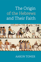 The Origin of the Hebrews and Their Faith 1532686536 Book Cover