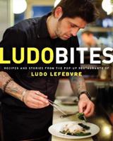 LudoBites: Recipes and Stories from the Pop-Up Restaurants of Ludo Lefebvre 0062114832 Book Cover
