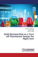 Gold Nanoparticle as a Turn off Fluorescent Sensor for Hg[ii] Ions 3659590126 Book Cover