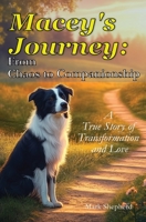 Macey's Journey: From Chaos to Companionship: A True Story of Transformation and Love B0FDQNG331 Book Cover