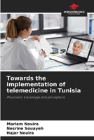 Towards the implementation of telemedicine in Tunisia 6208329787 Book Cover
