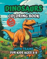 Dinosaurs Coloring Book with Trains: For Kids Ages 3-5 B0CGKS76D9 Book Cover