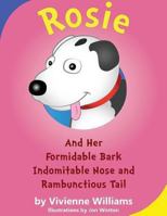 Rosie and Her Formidable Bark, Indomitable Nose and Rambunctious Tail! 095766804X Book Cover